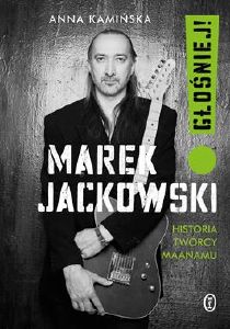 Marek Anna Kamińska: Jackowski.Głośniej! : Historia Twórcy Maanamu Marek Anna Kamińska: Jackowski.Głośniej! : Historia Twórcy Maanamu
