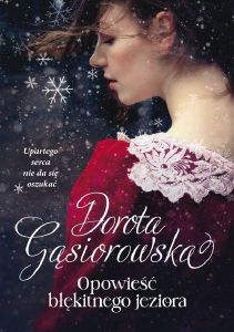 Dorota Gąsiorowska: Opowieść błękitnego jeziora Dorota Gąsiorowska: Opowieść błękitnego jeziora